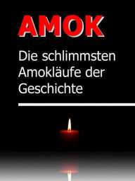 Title: AMOK - Die schrecklichsten Amokläufe der Geschichte: True Crime - Das Grauen lauert im Alltag, Author: Johanna H. Wyer