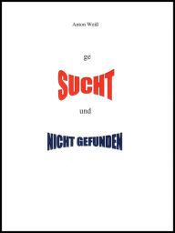 Title: geSUCHT und NICHT GEFUNDEN, Author: Anton Weiß