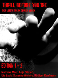 Title: Thrill before you die: Der letzte Tag in deinem Leben - Edition 1 + 2, Author: Ute Look Ollmert