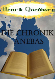 Title: Die Chronik Anebas, Author: Henrik Quedburg