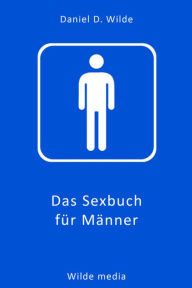 Title: (men only): Das Sexbuch für Männer, Author: Daniel D. Wilde