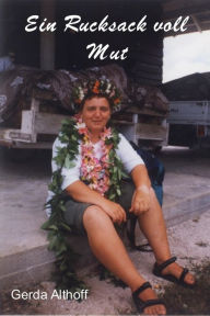 Title: Ein Rucksack voll Mut: Kurzgeschichten, Author: Gerda Althoff