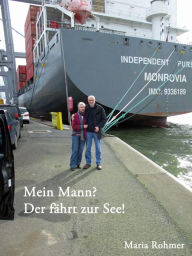 Title: Mein Mann? - Der fährt zur See!, Author: Maria Rohmer