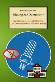 Title: Bildung zur Dummheit?: Kapitel 3 aus: Der Selbstzweck. Das deutsche Sonderdenken, Teil II, Author: Shimona Löwenstein