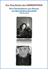 Title: Zur Entstehung des HIERONYMUS: Vom Filmdrehbuch zum Roman / kostenlos bis Ende September 2013, Author: Reto Andrea Savoldelli