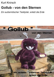 Title: Gollub - von den Sternen: Ein außerirdischer Teddybär, erlebt die Erde, Author: Kurt Knirsch