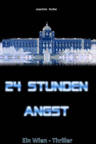 Title: 24 Stunden Angst, Author: Joachim Koller