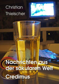 Title: Nachrichten aus der säkularen Welt / Credimus, Author: Christian Thielscher