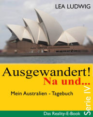 Title: Ausgewandert! Na und . (Serie IV): Das Reality E-Book - Serie IV, Author: Lea Ludwig