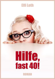 Title: Hilfe, fast 40!: Mein Leben und andere 