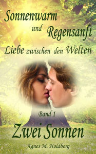 Title: Sonnenwarm und Regensanft - Band 1: Zwei Sonnen, Author: Agnes M. Holdborg