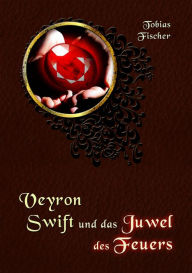 Title: Veyron Swift und das Juwel des Feuers, Author: Tobias Fischer