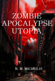 Title: ZOMBIE APOCALYPSE UTOPIA: Wie Zombiefilme eine bessere Welt verkünden, Author: N. M. Micheilis