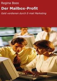 Title: Der Mailbox-Profit: Geld verdienen durch E-mail Marketing, Author: Regina Boos