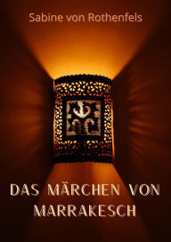 Title: Das Märchen von Marrakesch, Author: Sabine Gräfin von Rothenfels
