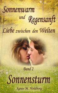 Title: Sonnenwarm und Regensanft - Band 2: Sonnensturm, Author: Agnes M. Holdborg