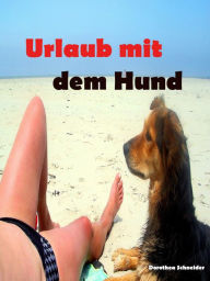 Title: Urlaub mit dem Hund: auf was man da alles so achten muss, Author: Dorothea Schneider