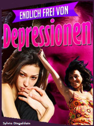 Title: Endlich frei von Depressionen, Author: Sylvia Dingeldein