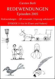 Title: Redewendungen: Episoden 2005: Redewendungen - Oft verwendet, Ursprung unbekannt?! - EPISODE 51 bis 56 (Eisen und Federn), Author: Carsten Both