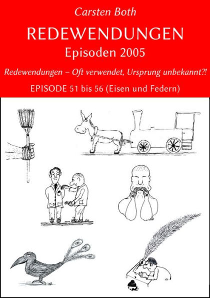 Redewendungen: Episoden 2005: Redewendungen - Oft verwendet, Ursprung unbekannt?! - EPISODE 51 bis 56 (Eisen und Federn)