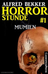 Title: Horror-Stunde, Folge 1 - Mumien, Author: Alfred Bekker