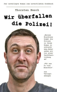 Title: Wir überfallen die Polizei, Author: Thorsten Nesch