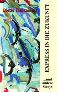 Title: EXPRESS IN DIE ZUKUNFT: ...und andere Storys, Author: Dieter Hentzschel