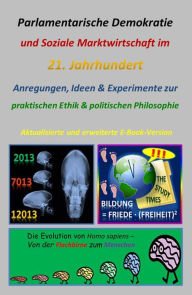 Title: Parlamentarische Demokratie und Soziale Marktwirtschaft im 21. Jahrhundert: Anregungen, Ideen und Experimente zur praktischen Ethik und politischen Philosophie: Neu überarbeitete E-Book-Version, Author: Bernhard W. Trinczek