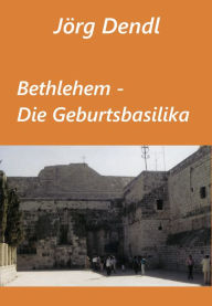 Title: Bethlehem - Die Geburtsbasilika: Ort der Geburt Jesu, Author: Jörg Dendl