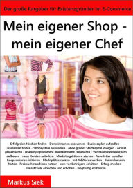 Title: Mein eigener Shop - mein eigener Chef: Der große Ratgeber für Existenzgründer im E-Commerce, Author: Markus Siek