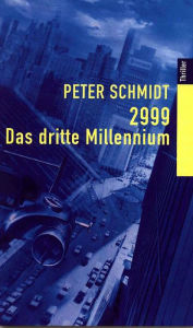 Title: 2999 - DAS DRITTE MILLENNIUM: SF-Thriller, Author: Peter Schmidt