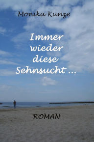 Title: Immer wieder diese Sehnsucht, Author: Monika Kunze