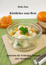Title: Köstliches zum Brot - Aufstriche für Frühstück, Brunch und Abendessen, Author: Heike Rau