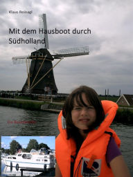 Title: Mit dem Hausboot durch Südholland: Ein Reisebericht, Author: Klaus Reinagl