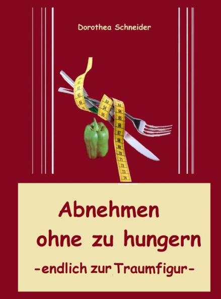 Abnehmen ohne zu hungern: Gewichtsprobleme beseitigen und trotzdem gut essen