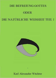 Title: DIE BEFREIUNG GOTTES, Author: Karl Alexander Wächter