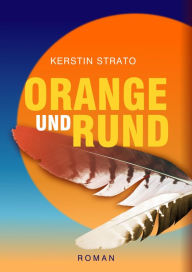 Title: ORANGE UND RUND, Author: Kerstin Strato