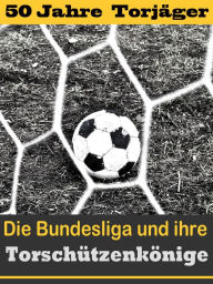 Title: Die besten Stürmer der Fußball Bundesliga - Die Torschützenkönige: Eine Reise durch 5 Jahrzehnte der Verleihung der Torjägerkanone, Author: Hans-Werner Wiedholz