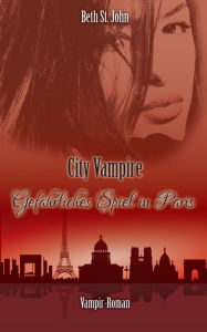 Title: City Vampire: Gefährliches Spiel in Paris, Author: Beth St. John