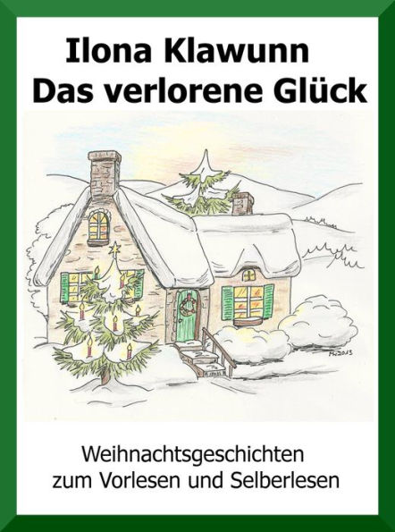 Das verlorene Glück: Weihnachtsgeschichten zum Vorlesen und Selberlesen