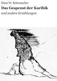 Title: Das Gespenst der Karibik: und andere Erzählungen, Author: Hans W. Schumacher