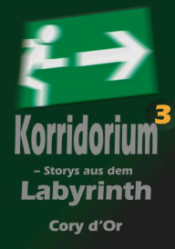 Title: Korridorium - Storys aus dem Labyrinth, Author: Cory d'Or