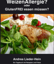 Title: Weizenallergie?: Oder GLUTENfrei essen müssen?, Author: Andrea Lieder-Hein
