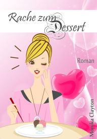 Title: Rache zum Dessert, Author: Monika Clayton