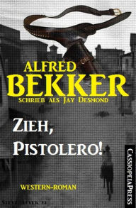 Title: Zieh, Pistolero! (Western-Roman), Author: Alfred Bekker