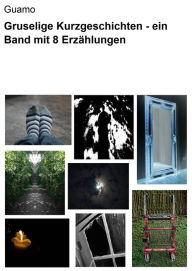 Title: Gruselige Kurzgeschichten - ein Band mit 8 Erzählungen, Author: null Guamo