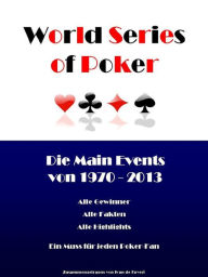 Title: Die World Series of Poker Main Events von 1970 bis 2013, Author: Ivan de Faveri