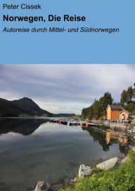 Title: Norwegen, Die Reise: Autoreise durch Mittel- und Südnorwegen, Author: Peter Cissek