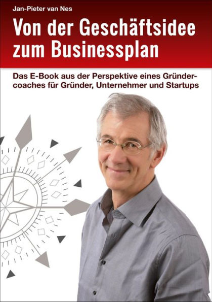 Von der Geschäftsidee zum Businessplan: Das E-Book aus der Perspektive eines Gründercoaches für Gründer, Unternehmer und Startups