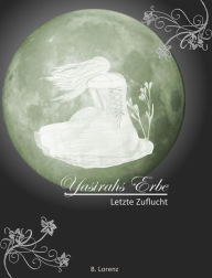 Title: Yasirahs Erbe - Letzte Zuflucht, Author: Bettina Lorenz